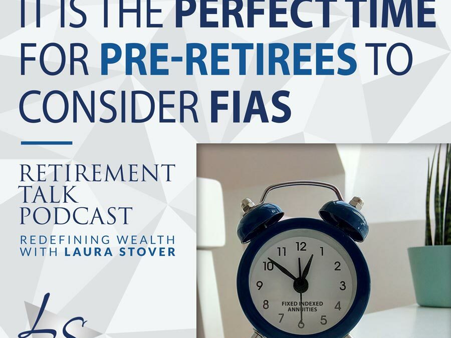 148. It Is The Perfect Time for Pre-Retirees to Consider FIAs