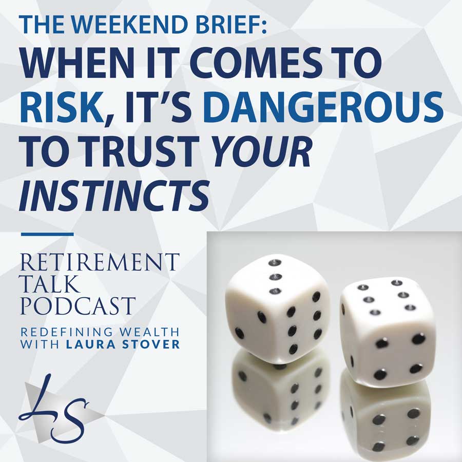 152. When It Comes to Risk, It’s Dangerous to Trust Your Instincts