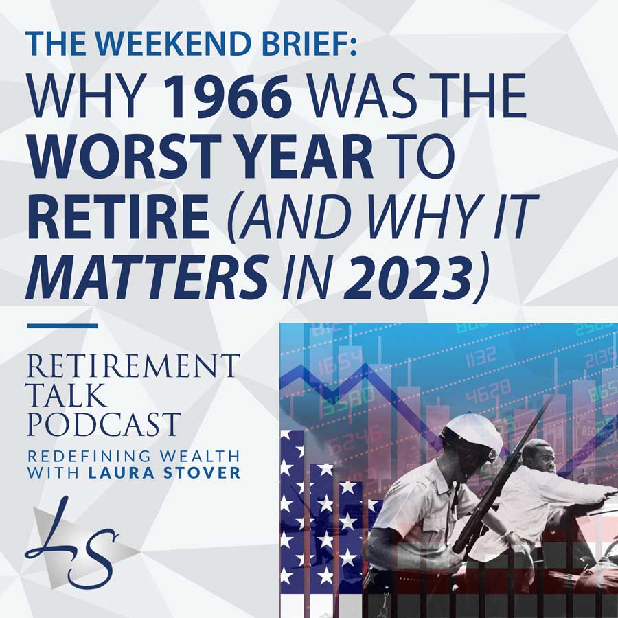 172. Why 1966 Was The Worst Year to Retire (and why it matters in 2023)