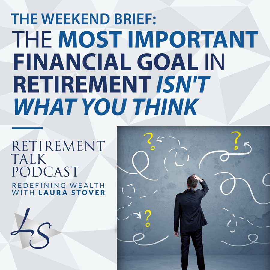 The Most Important Financial Goal in Retirement Isn't What You Think